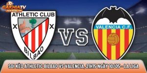 Soi kèo Athletic Bilbao vs Valencia, 21h15 ngày 10/05 – La Liga